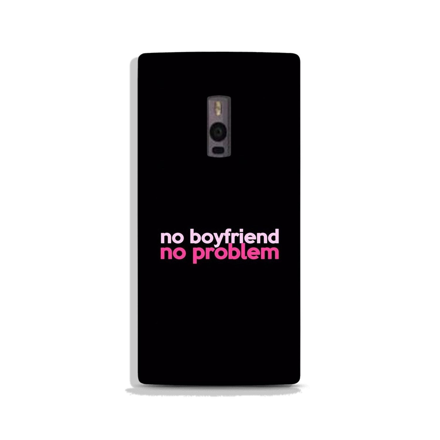 No Boyfriend No problem Case for OnePlus 2 (Design - 138) No Boyfriend No problem Case for OnePlus 2 (Design - 138)