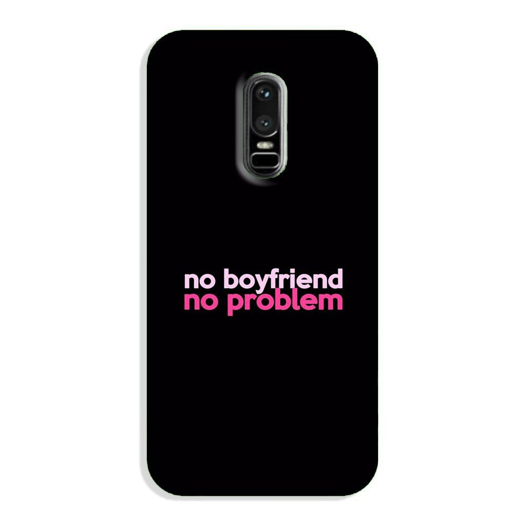 No Boyfriend No problem Case for OnePlus 6 (Design - 138) No Boyfriend No problem Case for OnePlus 6 (Design - 138)