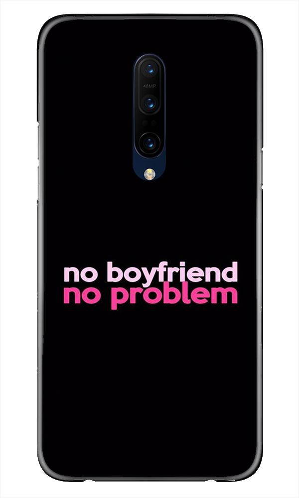 No Boyfriend No problem Mobile Back Case for OnePlus 7T pro (Design - 138) No Boyfriend No problem Case for OnePlus 7T pro (Design - 138)