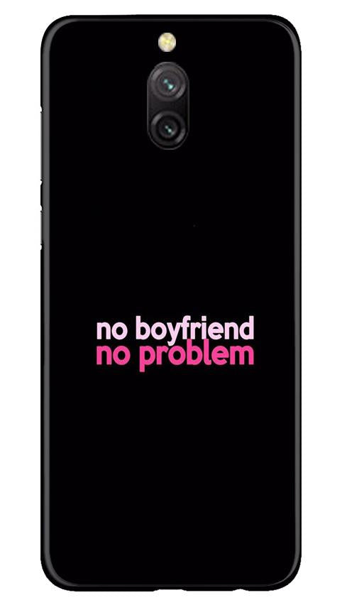 No Boyfriend No problem Mobile Back Case for Redmi 8a Dual (Design - 138) No Boyfriend No problem Case for Redmi 8a Dual (Design - 138)