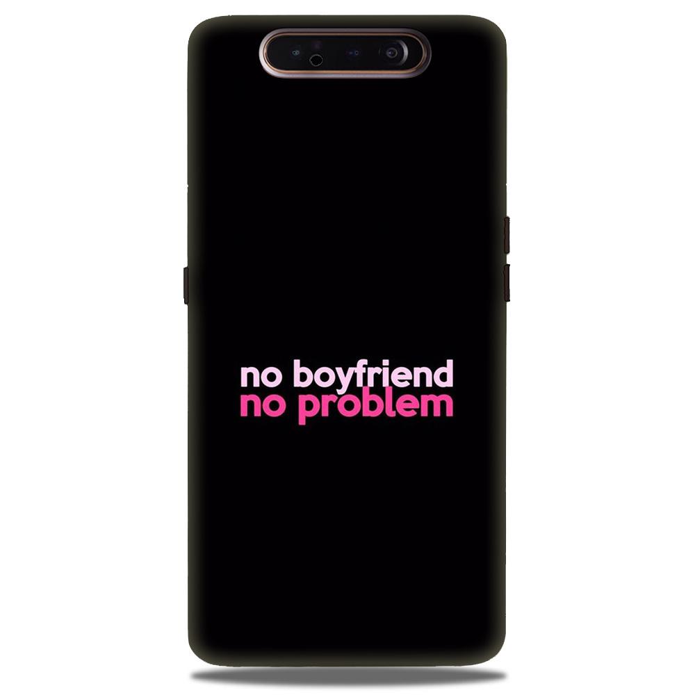 No Boyfriend No problem Case for Samsung Galaxy A80 (Design - 138) No Boyfriend No problem Case for Samsung Galaxy A80 (Design - 138)