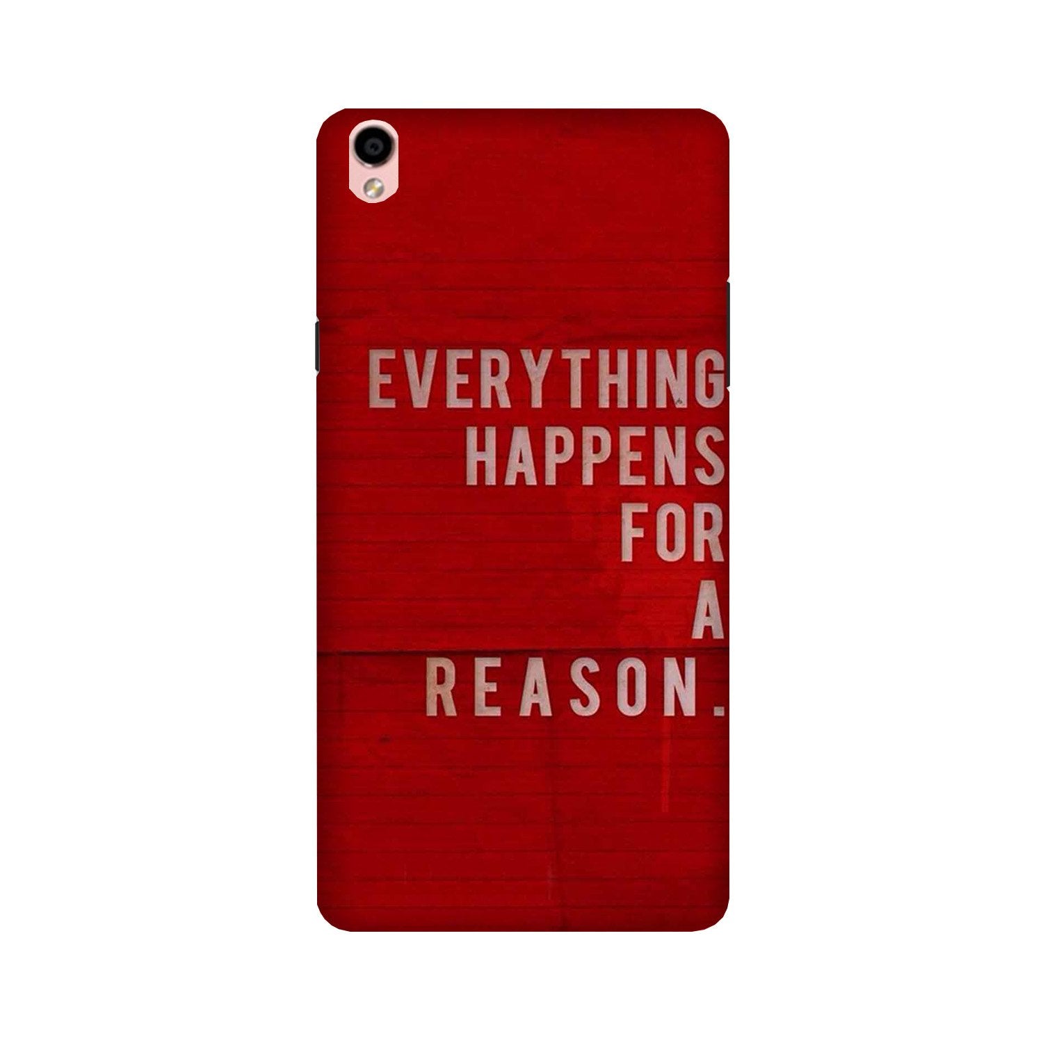 Everything Happens Reason Mobile Back Case for Oppo F1 Plus (Design - 378) Everything Happens Reason Mobile Back Case for Oppo F1 Plus (Design - 378)