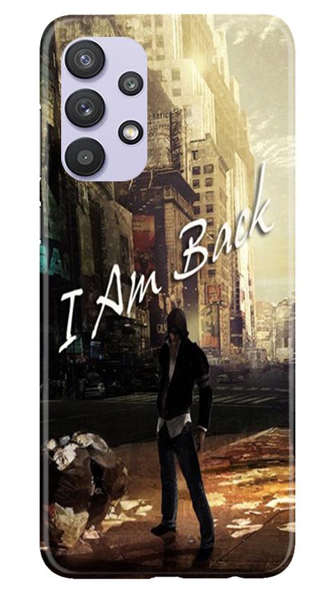 I am Back Mobile Back Case for Samsung Galaxy A32 5G (Design - 296) I am Back Case for Samsung Galaxy A32 5G (Design No. 296)