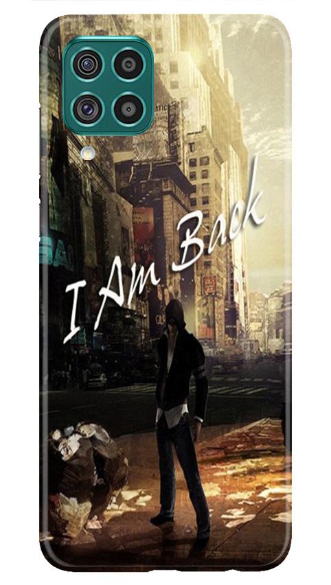 I am Back Mobile Back Case for Samsung Galaxy F22 (Design - 296) I am Back Case for Samsung Galaxy F22 (Design No. 296)
