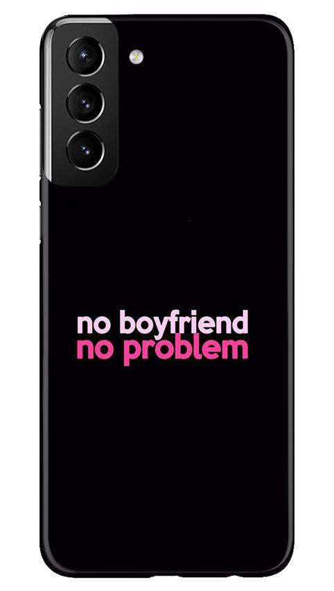 No Boyfriend No problem Mobile Back Case for Samsung Galaxy S21 Plus (Design - 138) No Boyfriend No problem Case for Samsung Galaxy S21 Plus (Design - 138)