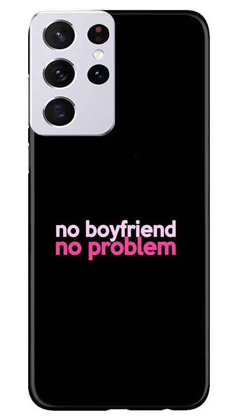 No Boyfriend No problem Mobile Back Case for Samsung Galaxy S21 Ultra (Design - 138) No Boyfriend No problem Case for Samsung Galaxy S21 Ultra (Design - 138)