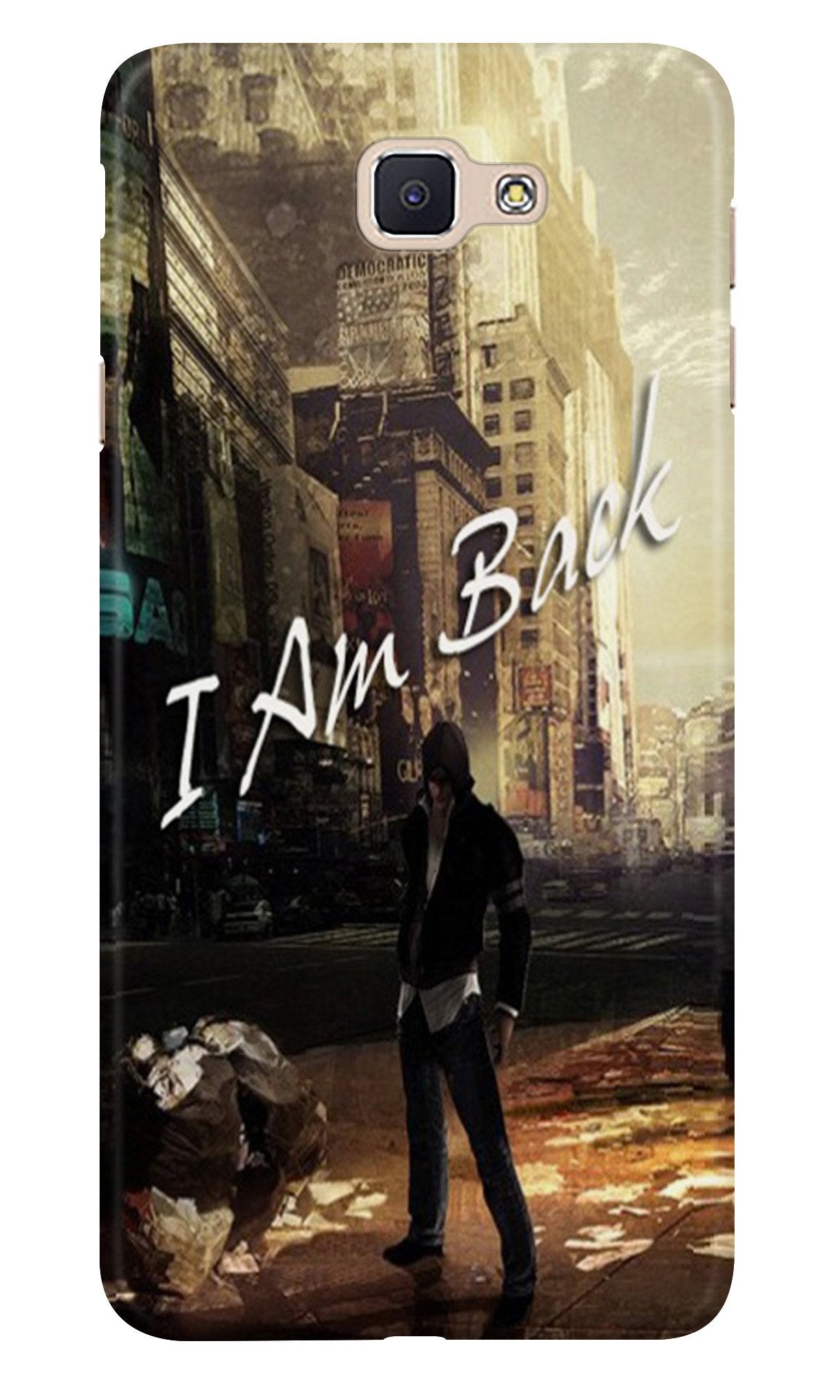 I am Back Case for Samsung Galaxy J7 Prime (Design No. 296) I am Back Case for Samsung Galaxy J7 Prime (Design No. 296)