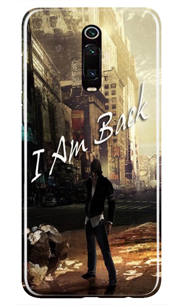 I am Back Case for Xiaomi Redmi K20/K20 pro (Design No. 296) I am Back Case for Xiaomi Redmi K20/K20 pro (Design No. 296)