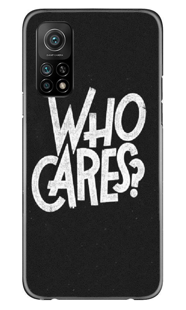 Who Cares Mobile Back Case for Mi 10T (Design - 94) Who Cares Case for Mi 10T