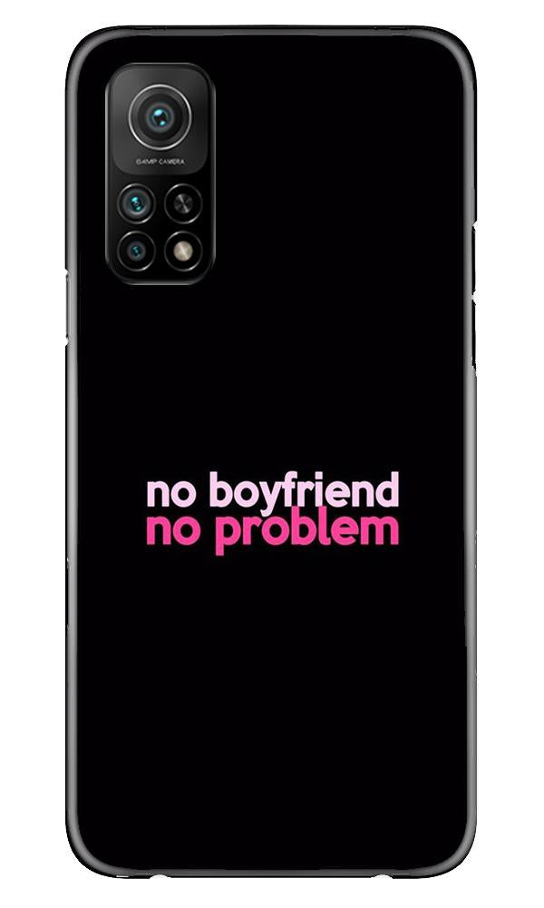 No Boyfriend No problem Mobile Back Case for Mi 10T (Design - 138) No Boyfriend No problem Case for Mi 10T (Design - 138)