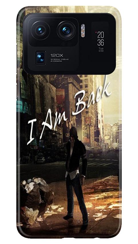 I am Back Mobile Back Case for Mi 11 Ultra (Design - 296) I am Back Case for Mi 11 Ultra (Design No. 296)