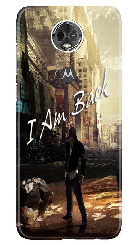 I am Back Mobile Back Case for Moto E5 Plus (Design - 296) I am Back Case for Moto E5 Plus (Design No. 296)