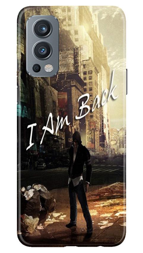 I am Back Mobile Back Case for OnePlus Nord 2 5G (Design - 296) I am Back Case for OnePlus Nord 2 5G (Design No. 296)