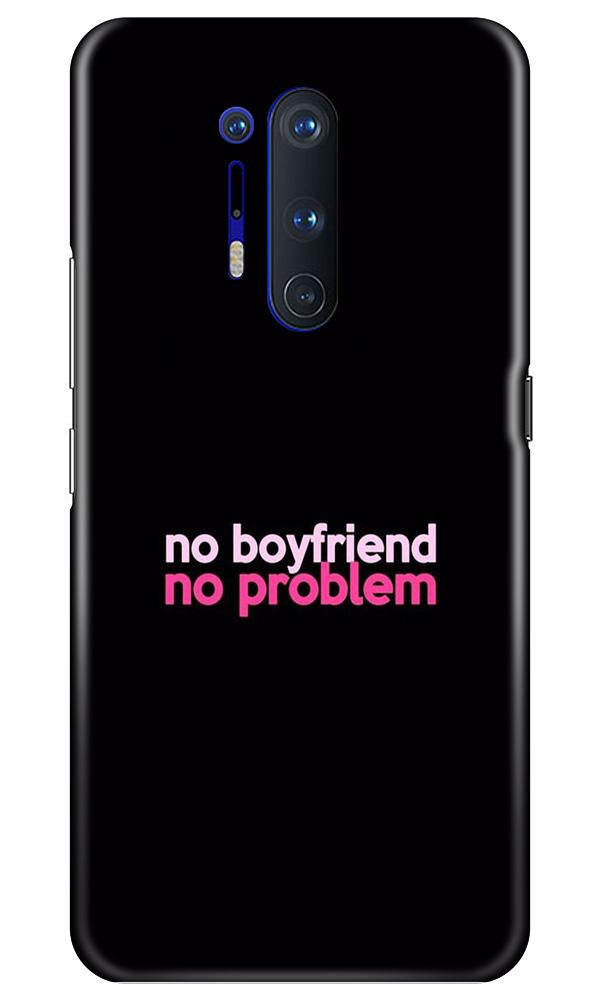 No Boyfriend No problem Mobile Back Case for OnePlus 8 Pro (Design - 138) No Boyfriend No problem Case for OnePlus 8 Pro (Design - 138)
