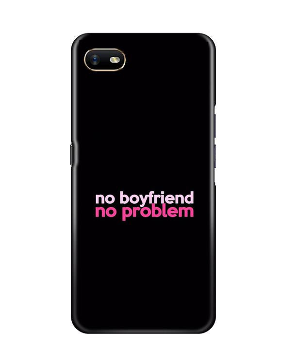 No Boyfriend No problem Mobile Back Case for Oppo A1K (Design - 138) No Boyfriend No problem Case for Oppo A1K (Design - 138)