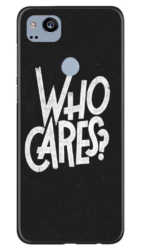 Who Cares Mobile Back Case for Google Pixel 2 (Design - 94) Who Cares Case for Google Pixel 2