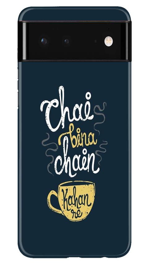Chai Bina Chain Kahan Mobile Back Case for Google Pixel 6 (Design - 144) Chai Bina Chain Kahan Case for Google Pixel 6 (Design - 144)