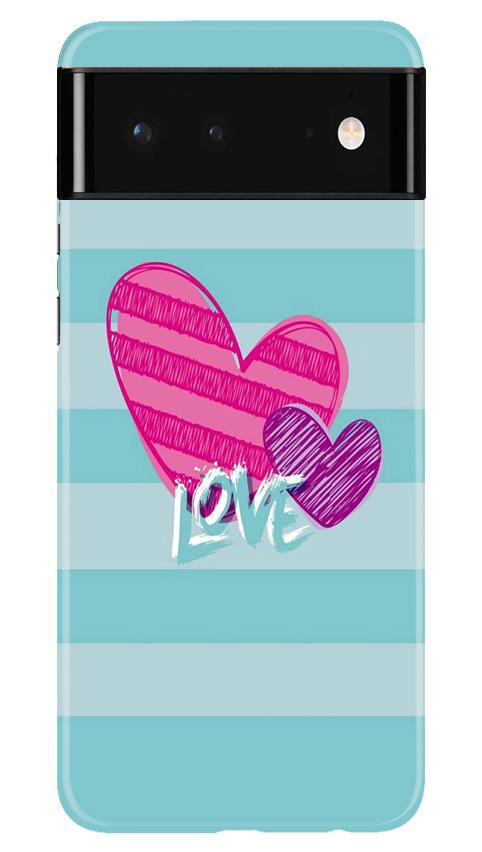 Love Mobile Back Case for Google Pixel 6 (Design - 299) Love Case for Google Pixel 6 (Design No. 299)