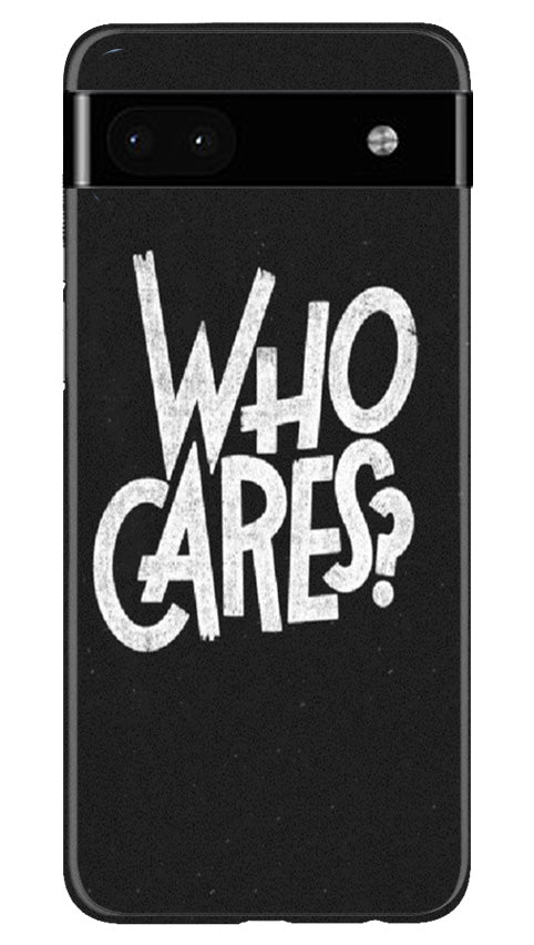 Who Cares Mobile Back Case for Google Pixel 6a (Design - 94) Who Cares Case for Google Pixel 6a