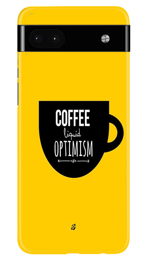 Coffee Optimism Mobile Back Case for Google Pixel 6a (Design - 313) Coffee Optimism Mobile Back Case for Google Pixel 6a (Design - 313)
