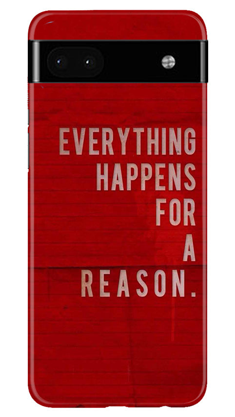 Everything Happens Reason Mobile Back Case for Google Pixel 6a (Design - 337) Everything Happens Reason Mobile Back Case for Google Pixel 6a (Design - 337)