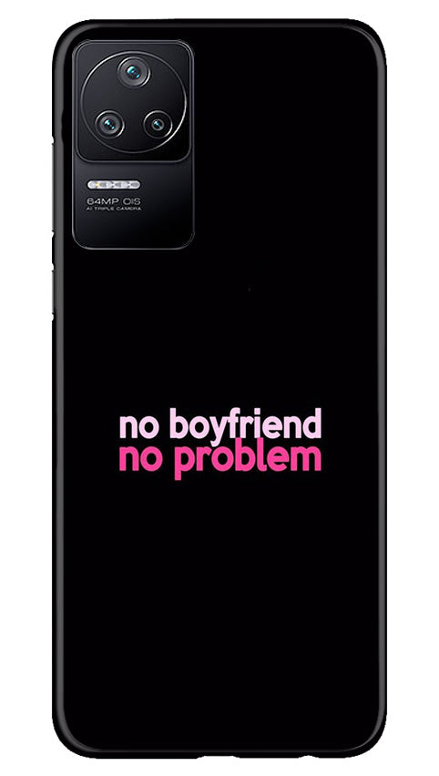 No Boyfriend No problem Mobile Back Case for Poco F4 (Design - 138) No Boyfriend No problem Case for Poco F4 (Design - 138)