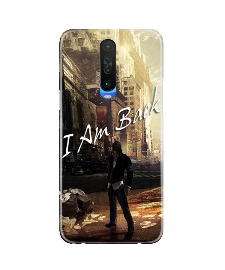 I am Back Mobile Back Case for Poco X2 (Design - 296) I am Back Case for Poco X2 (Design No. 296)