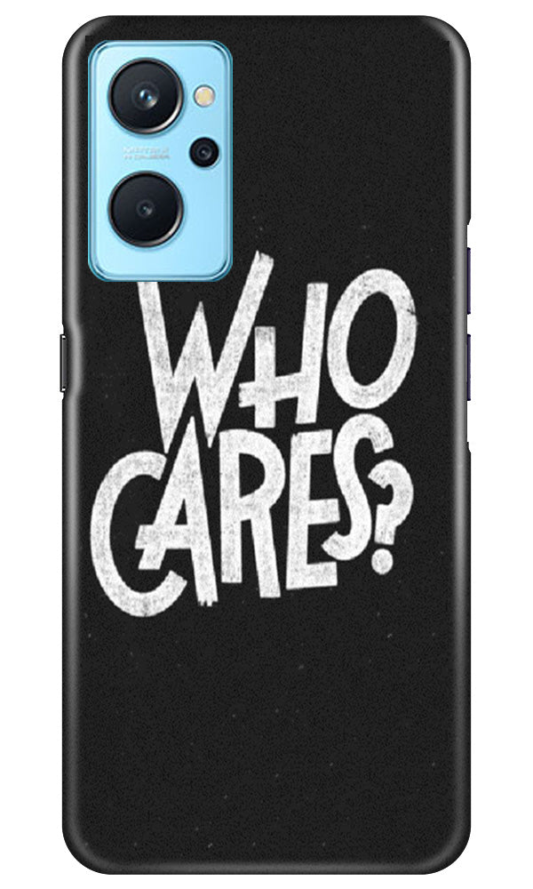 Who Cares Mobile Back Case for Realme 9i (Design - 94) Who Cares Case for Realme 9i