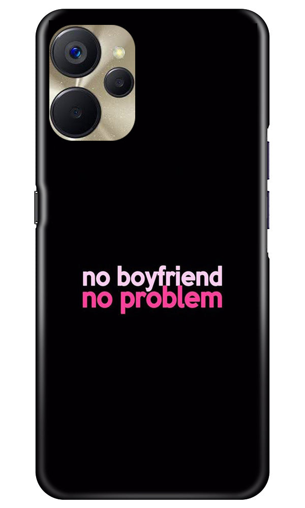 No Boyfriend No problem Mobile Back Case for Realme 9i 5G (Design - 138) No Boyfriend No problem Case for Realme 9i 5G (Design - 138)