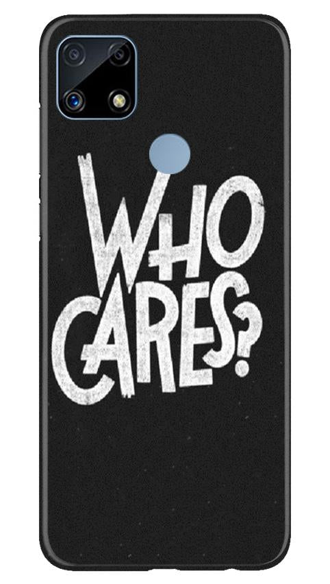 Who Cares Mobile Back Case for Realme C25 (Design - 94) Who Cares Case for Realme C25