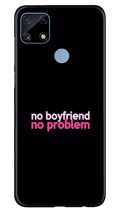 No Boyfriend No problem Mobile Back Case for Realme C25S (Design - 138) No Boyfriend No problem Case for Realme C25S (Design - 138)