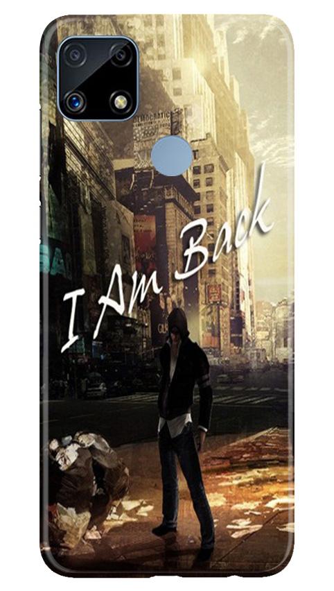 I am Back Mobile Back Case for Realme C25S (Design - 296) I am Back Case for Realme C25S (Design No. 296)