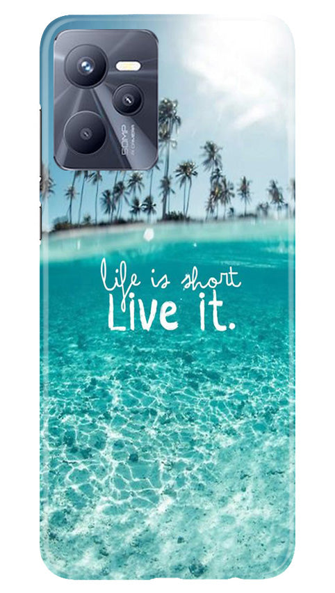 Life is short live it Mobile Back Case for Realme C35 (Design - 45) Life is short live it Case for Realme C35