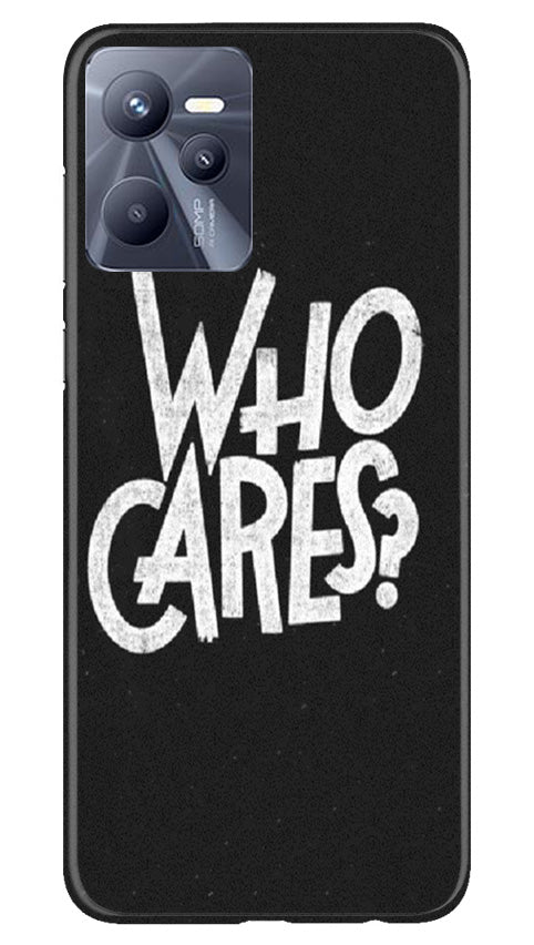 Who Cares Mobile Back Case for Realme C35 (Design - 94) Who Cares Case for Realme C35