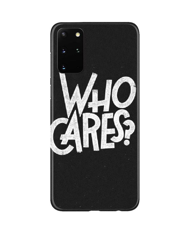 Who Cares Mobile Back Case for Galaxy S20 Plus (Design - 94) Who Cares Case for Galaxy S20 Plus