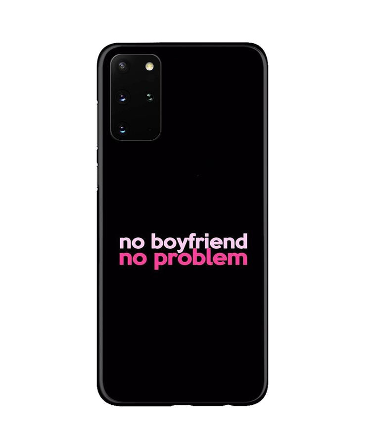 No Boyfriend No problem Mobile Back Case for Galaxy S20 Plus (Design - 138) No Boyfriend No problem Case for Galaxy S20 Plus (Design - 138)