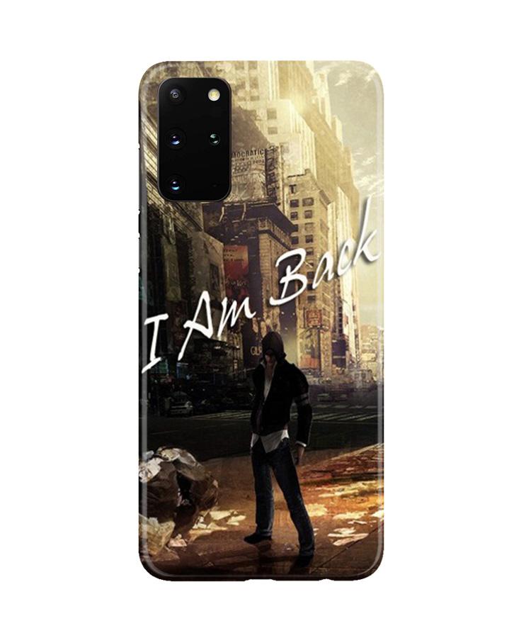 I am Back Mobile Back Case for Galaxy S20 Plus (Design - 296) I am Back Case for Galaxy S20 Plus (Design No. 296)