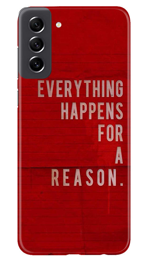 Everything Happens Reason Mobile Back Case for Samsung Galaxy S21 FE 5G (Design - 337) Everything Happens Reason Mobile Back Case for Samsung Galaxy S21 FE 5G (Design - 337)