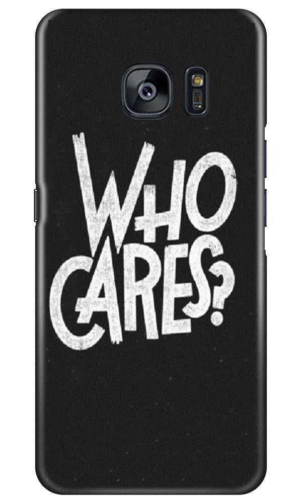 Who Cares Mobile Back Case for Samsung Galaxy S7 Edge (Design - 94) Who Cares Case for Samsung Galaxy S7 Edge