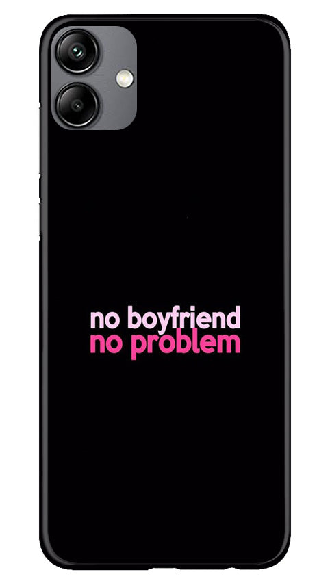 No Boyfriend No problem Mobile Back Case for Samsung Galaxy A04e (Design - 138) No Boyfriend No problem Case for Samsung Galaxy A04e (Design - 138)