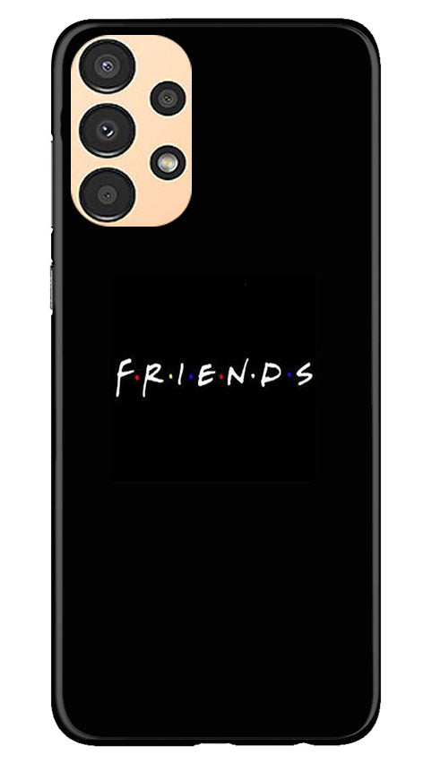 Friends Mobile Back Case for Samsung Galaxy A13 (Design - 143) Friends Case for Samsung Galaxy A13 (Design - 143)
