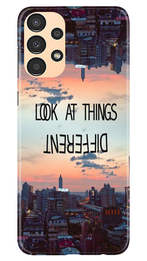 Look at things different Mobile Back Case for Samsung Galaxy A13 (Design - 99) Look at things different Case for Samsung Galaxy A13