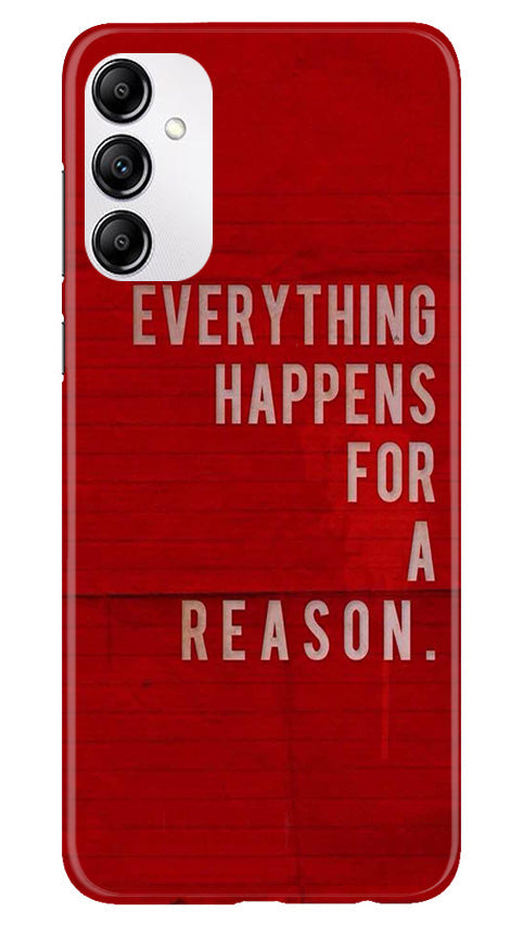 Everything Happens Reason Mobile Back Case for Samsung Galaxy A14 5G (Design - 337) Everything Happens Reason Mobile Back Case for Samsung Galaxy A14 5G (Design - 337)