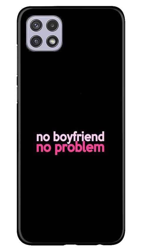 No Boyfriend No problem Mobile Back Case for Samsung Galaxy A22 (Design - 138) No Boyfriend No problem Case for Samsung Galaxy A22 (Design - 138)