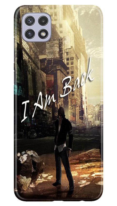 I am Back Mobile Back Case for Samsung Galaxy A22 (Design - 296) I am Back Case for Samsung Galaxy A22 (Design No. 296)