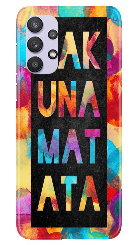 Hakuna Matata Mobile Back Case for Samsung Galaxy A32 (Design - 323) Hakuna Matata Mobile Back Case for Samsung Galaxy A32 (Design - 323)