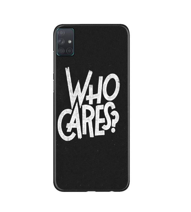Who Cares Mobile Back Case for Samsung Galaxy A51 (Design - 94) Who Cares Case for Samsung Galaxy A51