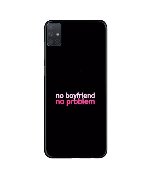 No Boyfriend No problem Mobile Back Case for Samsung Galaxy A51 (Design - 138) No Boyfriend No problem Case for Samsung Galaxy A51 (Design - 138)