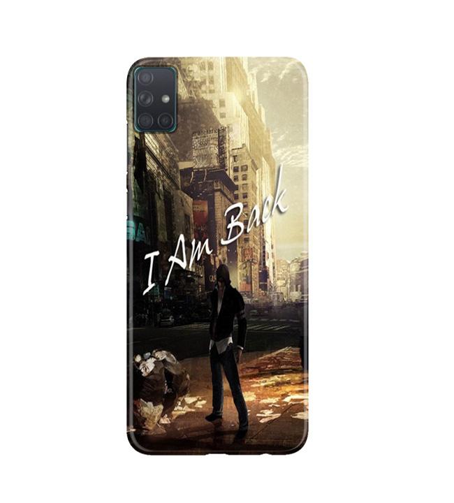 I am Back Mobile Back Case for Samsung Galaxy A51 (Design - 296) I am Back Case for Samsung Galaxy A51 (Design No. 296)