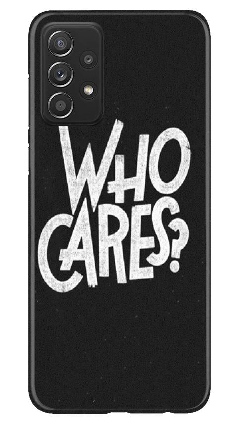 Who Cares Mobile Back Case for Samsung Galaxy A72 (Design - 94) Who Cares Case for Samsung Galaxy A72